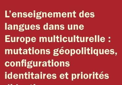 L’enseignement des langues dans une Europe multiculturelle : mutations géopolitiques, configurations identitaires et priorités didactiques