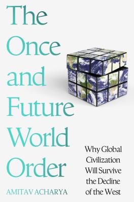 Couverture de l'ouvrage "The once and future world order" d'Amitav Acharya