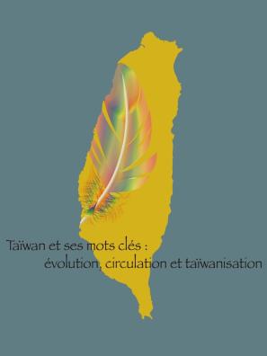 Taïwan et ses mots clés : évolution, circulation et taïwanisation