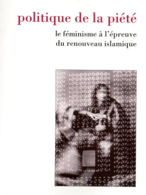 Couverture de l'ouvrage "Politique de la piété" de Saba Mahmood