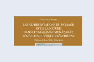 Publication de l'ouvrage de Gianluca Saitta : « Les représentations du paysage et de la nature dans les maqāmāt/munāẓarāt yéménites d’époque prémoderne » 