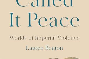 Couverture de l'ouvrage "They called it Peace. Worlds of Imperial Violence" de Lauren Benton